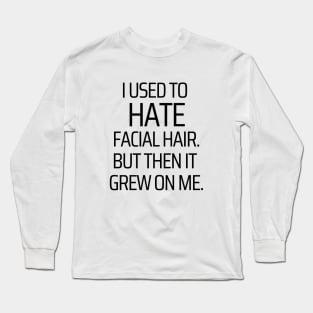 Facial Hair Grew On Me Long Sleeve T-Shirt